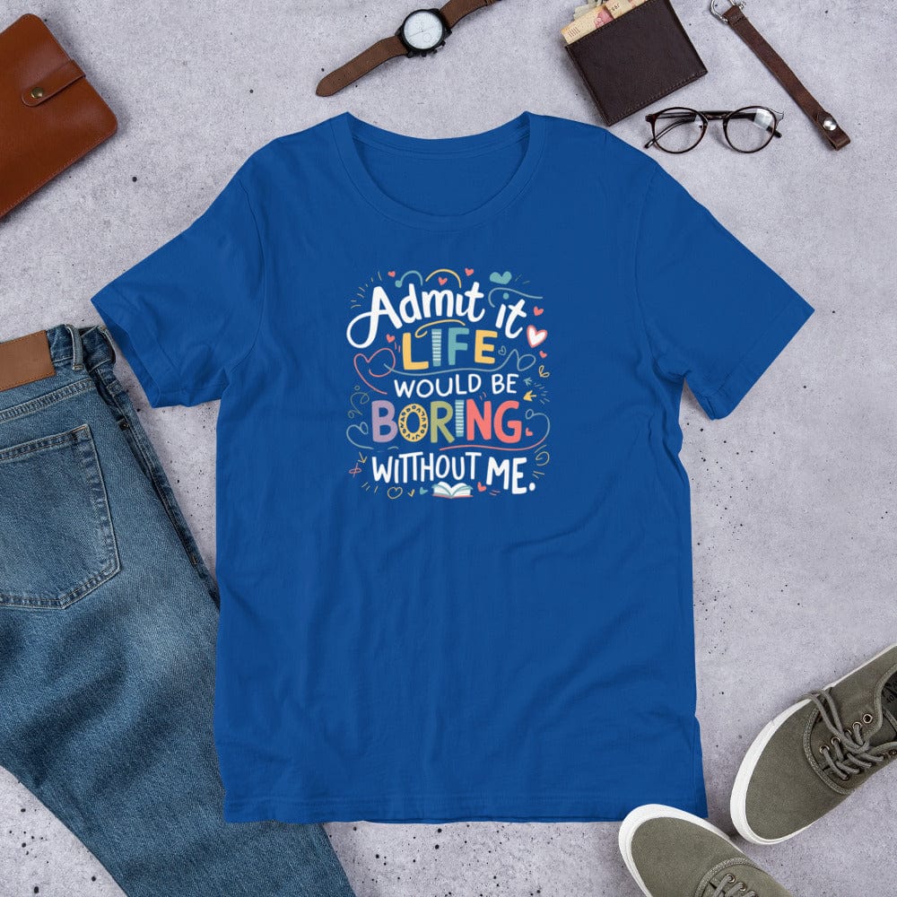 Padres Mágicos Azul real claro / S Camiseta "Admit it, Life Would Be Boring Without Me" - Diseño Divertido y Colorido