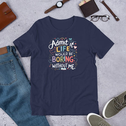 Padres Mágicos Marino / S Camiseta "Admit it, Life Would Be Boring Without Me" - Diseño Divertido y Colorido